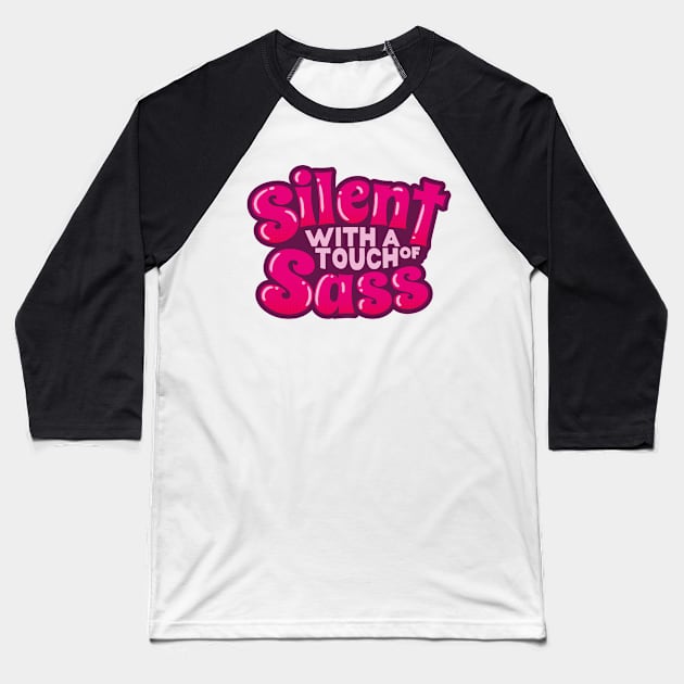 Silent And Sassy (v1) Baseball T-Shirt by bluerockproducts